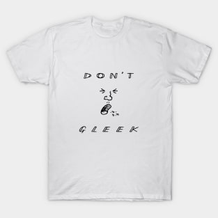 Don't Gleek T-Shirt